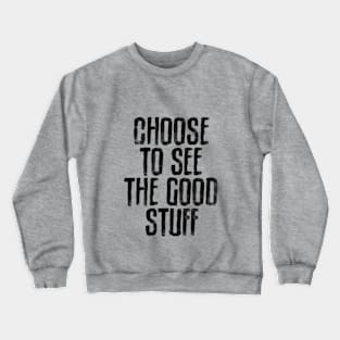 Choose To See The Good Stuff in Black and White Crewneck Sweatshirt